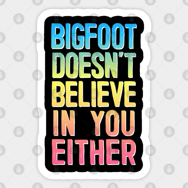 Bigfoot Doesn't Believe In You Either #2 Rainbow Design Sticker by DankFutura
